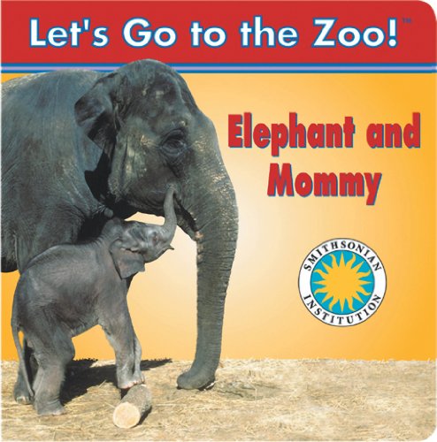 Elephant and Mommy - a Smithsonian Let's Go to the Zoo Book by Laura Gates Galvin