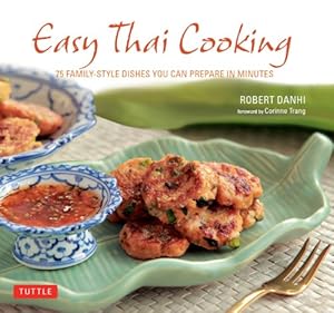 Easy Thai Cooking: 75 Family-Style Dishes You Can Prepare in Minutes