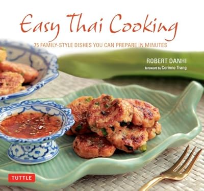 Easy Thai Cooking: 75 Family-Style Dishes You Can Prepare in Minutes