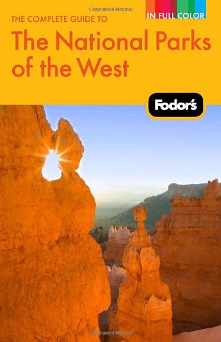 Fodor's The Complete Guide to the National Parks of the West, 2nd Edition (Full-color Travel Guide) by Fodor's