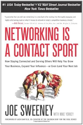 Networking is a Contact Sport: How Staying Connected and Serving Others Will Help You Grow Your Business, Expand Your Influence -- or Even Land Your Next Job