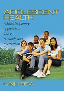 Adolescent Health: A Multidisciplinary Approach to Theory, Research, and Intervention by D. Lynn Rew
