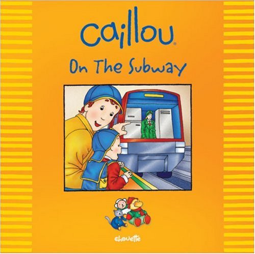 Caillou: On the Subway (Out and About series) by Johanne Mercier