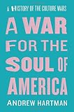 Andrew Hartman, "The War for the Soul of America: A History of the Culture Wars" (U Chicago Press, 2015)