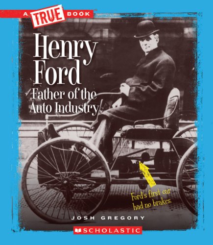 Henry Ford: Father of the Auto Industry by Josh Gregory