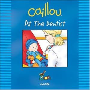 Caillou: At the Dentist (Out and About series) by Johanne Mercier