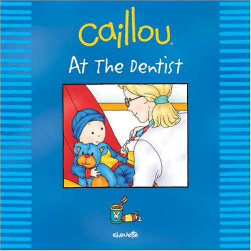 Caillou: At the Dentist (Out and About series) by Johanne Mercier