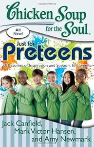 Chicken Soup for the Soul: Just for Preteens: 101 Stories of Inspiration and Support for Tweens by Amy Newmark
