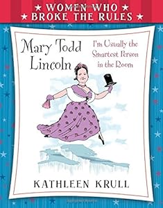 Women Who Broke the Rules: Mary Todd Lincoln