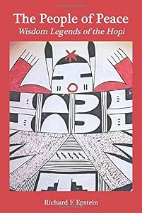The People of Peace: Wisdom Legends of the Hopi by Richard F. Epstein