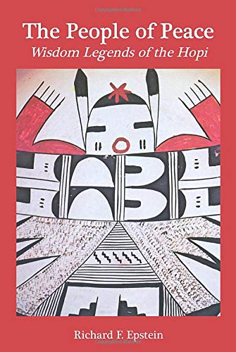 The People of Peace: Wisdom Legends of the Hopi by Richard F. Epstein