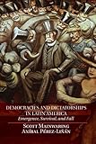 Scott Mainwaring and Anibal Perez-Linan, "Democracies and Dictatorships in Latin America: Emergence, Survival, and Fall" (Cambridge UP, 2013)
