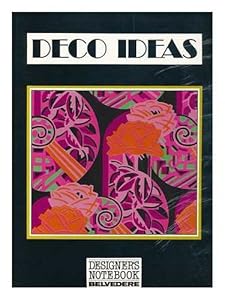 Deco Ideas: Floral and Graphic and Figurative Art-Deco-Designs (Designer's Notebook 10)