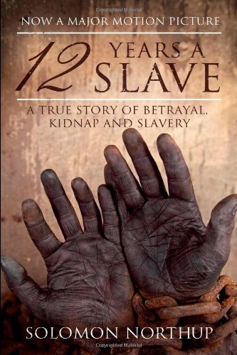12 Years a Slave: A Memoir of Kidnap, Slavery and Liberation by Solomon Northup