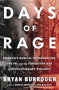 Days of Rage: America's Radical Underground, the FBI, and the Forgotten Age of Revolutionary Violence