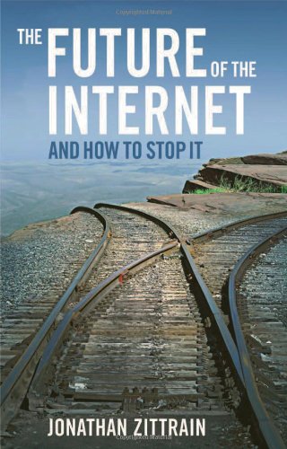 The Future of the Internet--And How to Stop It by Jonathan Zittrain