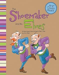 The Shoemaker and His Elves: A Retelling of the Grimm's Fairy Tale