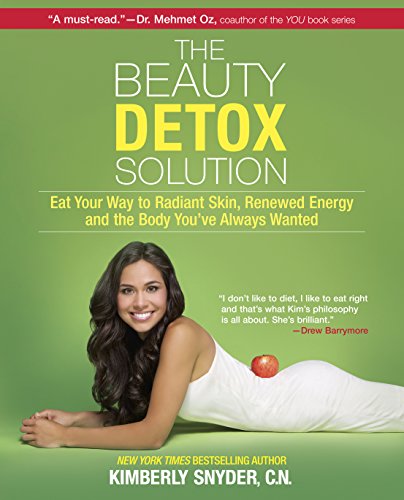 The Beauty Detox Solution: Eat Your Way to Radiant Skin, Renewed Energy and the Body You've Always Wanted by Kimberly Snyder