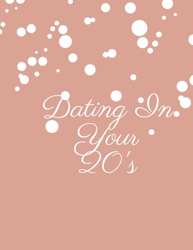 Dating In Your 20's by Sammie Filmore