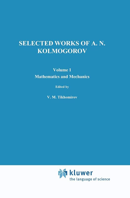 Selected Works I: Mathematics and Mechanics (Mathematics and its Applications) by Andrei N. Kolmogorov