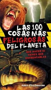 Las 100 Cosas Mas Peligrosas Del Planeta