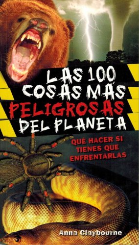 Las 100 Cosas Mas Peligrosas Del Planeta by Anna Claybourne
