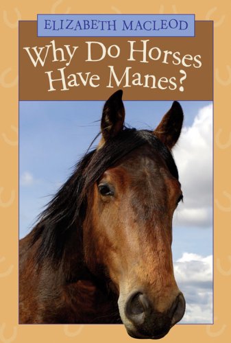Why Do Horses Have Manes? by Elizabeth MacLeod