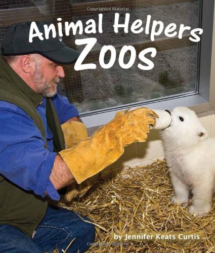 Animal Helpers: Zoos by Jennifer Keats Curtis