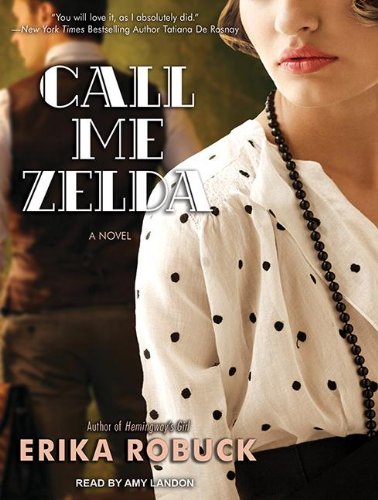Call Me Zelda: A Novel by Erika Robuck