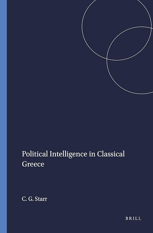 Political Intelligence in Classical Greece (Mnemosyne, Supplements, 31) by Chester G Starr