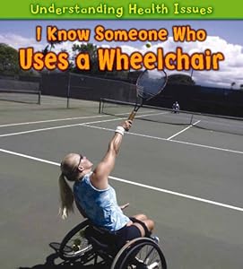 I Know Someone Who Uses a Wheelchair (Understanding Health Issues)