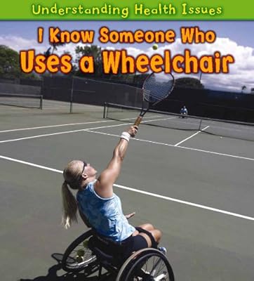 I Know Someone Who Uses a Wheelchair (Understanding Health Issues)