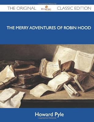 The Merry Adventures of Robin Hood - The Original Classic Edition