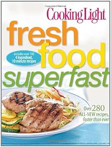 Cooking Light Fresh Food Superfast: Over 280 all-new recipes, faster than ever