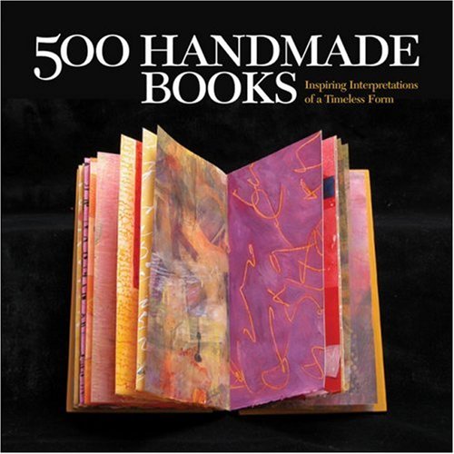 500 Handmade Books: Inspiring Interpretations of a Timeless Form (500 Series) by Steve Miller