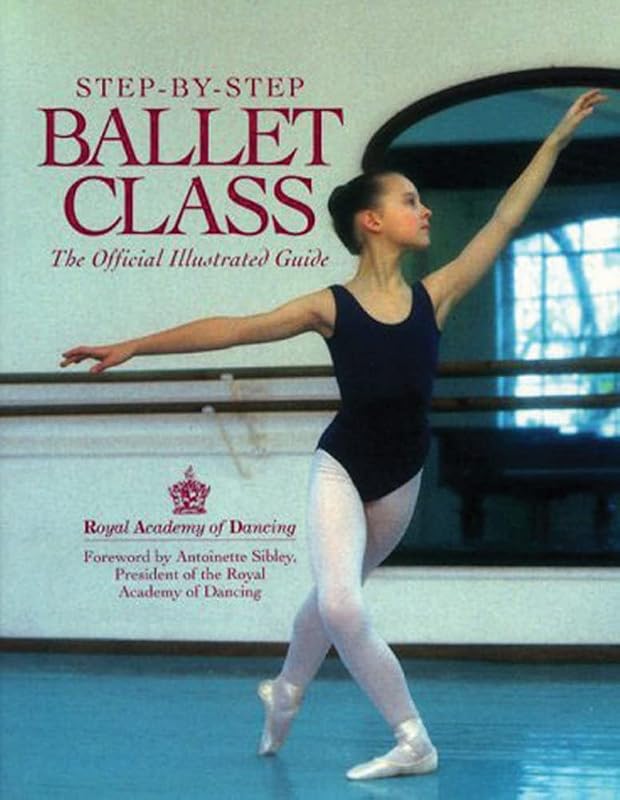 Step-By-Step Ballet Class: The Official Illustrated Guide by Royal Academy of Dancing