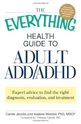 The Everything Health Guide to Adult ADD/ADHD: Expert advice to find the right diagnosis, evaluation and treatment