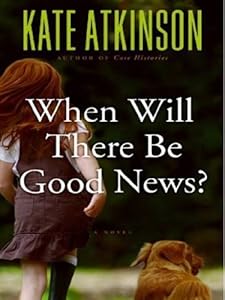 [When Will There Be Good News?: A Novel] [Author: Atkinson, Kate] [September, 2008]