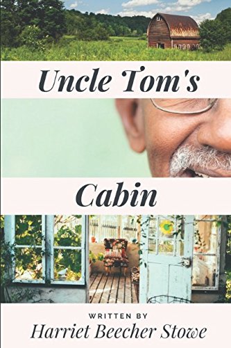 UNCLE TOM’S CABIN by HARRIET BEECHER STOWE