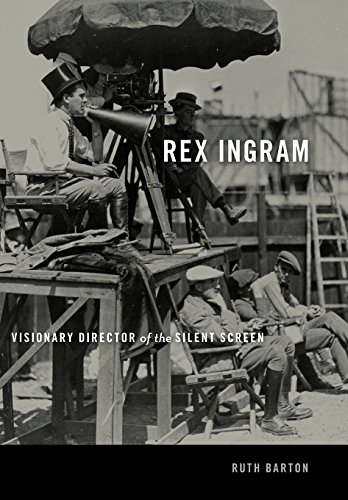 Rex Ingram: Visionary Director of the Silent Screen by Ruth Barton
