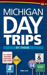 Michigan Day Trips by Theme by Mike Link