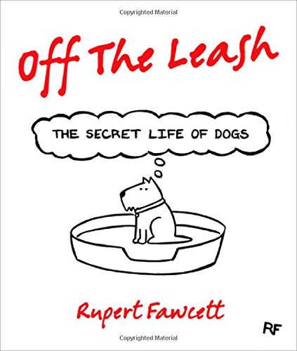 Off the Leash: The Secret Life of Dogs by Rupert Fawcett