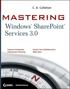 Mastering Windows SharePoint Services 3.0 by C. A. Callahan