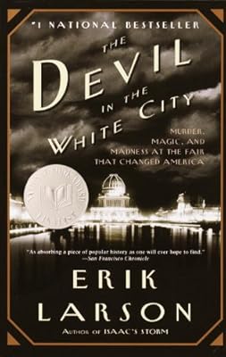 The Devil in the White City: A Saga of Magic and Murder at the Fair that Changed America