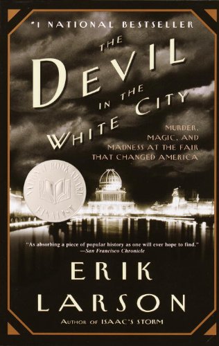The Devil in the White City: A Saga of Magic and Murder at the Fair that Changed America by Erik Larson