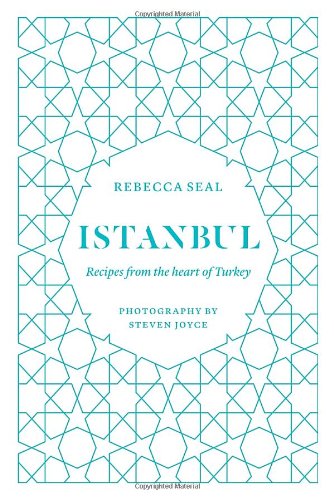 Istanbul: Recipes from the Heart of Turkey by Rebecca Seal