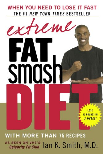Extreme Fat Smash Diet: With More Than 75 Recipes by Ian K. Smith