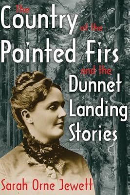 The Country of the Pointed Firs and the Dunnet Landing Stories