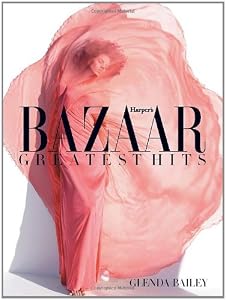 Harper's Bazaar: Greatest Hits by Glenda Bailey