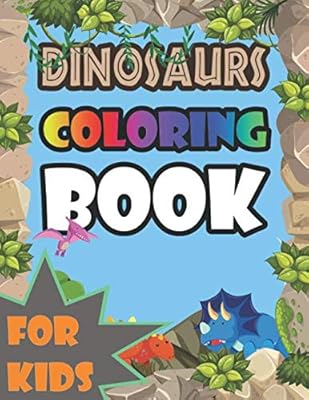 Dinosaurs Coloring Book For Kids: Big book Full Of Pictures to Paint